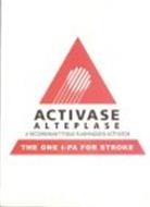 ACTIVASE ALTEPLASE A RECOMBINANT TISSUE PLASMINOGEN ACTIVATOR THE ONE T-PA FOR STROKE