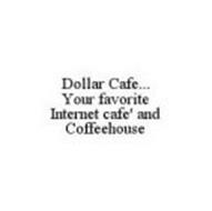 DOLLAR CAFE...  YOUR FAVORITE INTERNET CAFE' AND COFFEEHOUSE