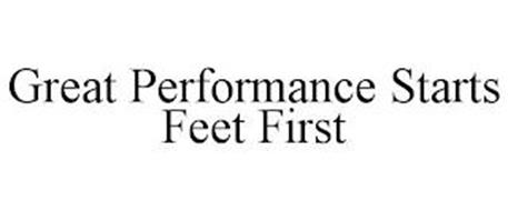 GREAT PERFORMANCE STARTS FEET FIRST