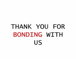 THANK YOU FOR BONDING WITH US