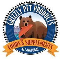 GRIZZLY PET PRODUCTS FOODS & SUPPLEMENTS ALL-NATURAL