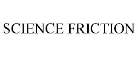 SCIENCE FRICTION