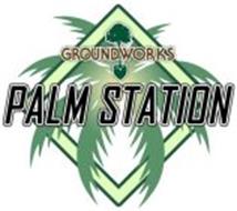 GROUNDWORKS PALM STATION