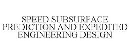 SPEED SUBSURFACE PREDICTION AND EXPEDITED ENGINEERING DESIGN