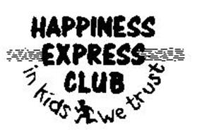 HAPPINESS EXPRESS CLUB IN KIDS WE TRUST Trademark of Happiness Express,  Inc. Serial Number: 74252072 :: Trademarkia Trademarks