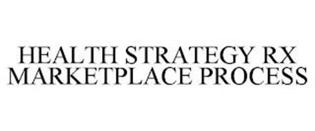 HEALTH STRATEGY RX MARKETPLACE PROCESS