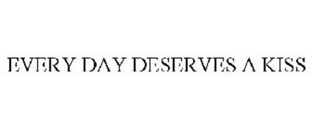 EVERY DAY DESERVES A KISS