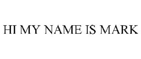 HI MY NAME IS MARK Trademark of Hi My Name Is Mark, LLC Serial Number ...