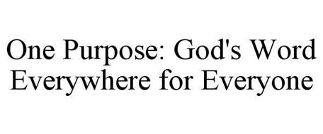 ONE PURPOSE GOD'S WORD EVERYWHERE FOR EVERYONE