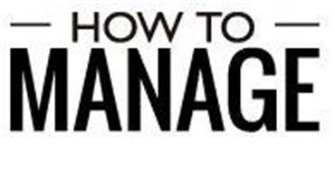 HOW TO MANAGE
