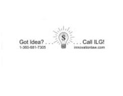 GOT IDEA?... $ ...CALL ILG! 1-360-681-7305 INNOVATIONLAW.COM