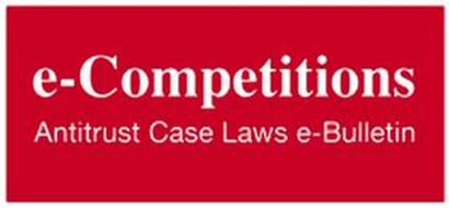 E-COMPETITIONS ANTITRUST CASE LAWS E-BULLETIN
