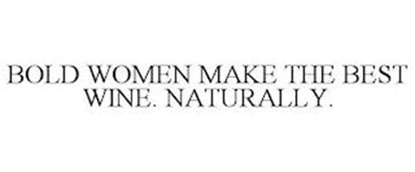 BOLD WOMEN MAKE THE BEST WINE. NATURALLY.