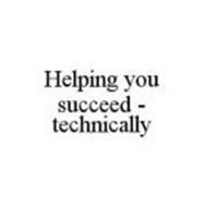 HELPING YOU SUCCEED - TECHNICALLY