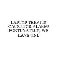 LAPTOP THEFT IS CAUSE FOR ALARM! FORTUNATELY, WE HAVE ONE