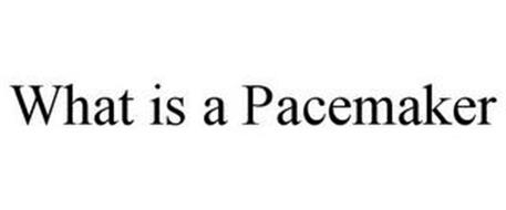 WHAT IS A PACEMAKER