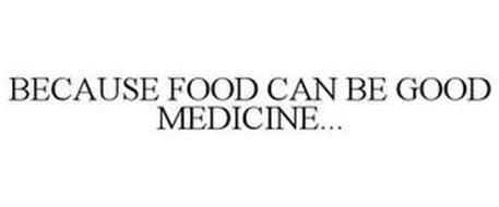 BECAUSE FOOD CAN BE GOOD MEDICINE...