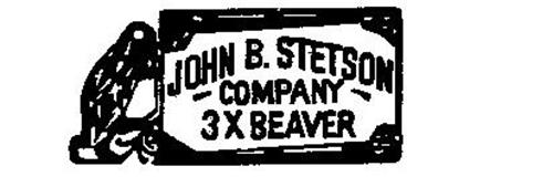 JOHN B. STETSON COMPANY 3X BEAVER Trademark Of John B. Stetson Company ...