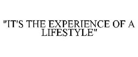 "IT'S THE EXPERIENCE OF A LIFESTYLE"