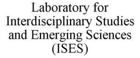 LABORATORY FOR INTERDISCIPLINARY STUDIES AND EMERGING SCIENCES (ISES)