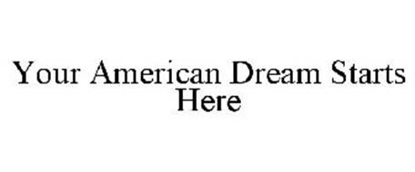 YOUR AMERICAN DREAM STARTS HERE