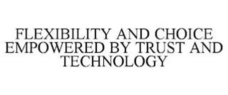 FLEXIBILITY AND CHOICE EMPOWERED BY TRUST AND TECHNOLOGY