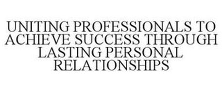 UNITING PROFESSIONALS TO ACHIEVE SUCCESS THROUGH LASTING PERSONAL RELATIONSHIPS