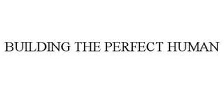 BUILDING THE PERFECT HUMAN