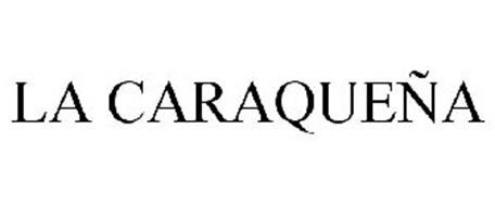 LA CARAQUEÑA Trademark of La Caraquena Corp. Serial Number: 77625497 ...