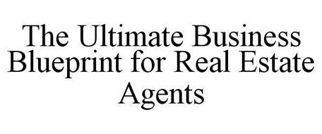 THE ULTIMATE BUSINESS BLUEPRINT FOR REAL ESTATE AGENTS