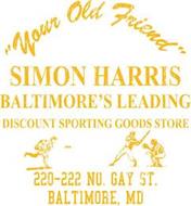 "YOUR OLD FRIEND" SIMON HARRIS BALTIMORE'S LEADING DISCOUNT SPORTING GOODS STORE 220-222 NO. GAY ST. BALTIMORE, MD