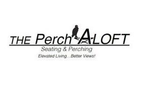 THE PERCH ALOFT SEATING & PERCHING ELEVATED LIVING . . . BETTER VIEWS!