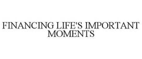 FINANCING LIFE'S IMPORTANT MOMENTS