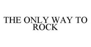 THE ONLY WAY TO ROCK