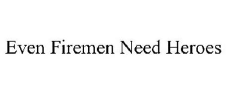 Even Firemen Need Heroes Trademark Of Lineman Barn Llc Serial
