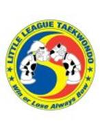 LITTLE LEAGUE TAE KWON DO WIN OR LOSE ALWAYS BOW