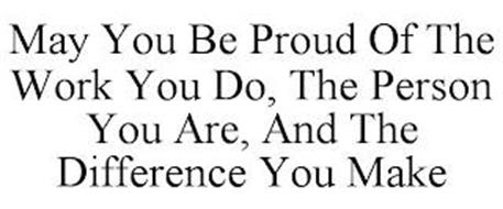 MAY YOU BE PROUD OF THE WORK YOU DO, THE PERSON YOU ARE, AND THE ...