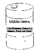 LIQUID CHINA "THE PERMANENT COATING FORMASONRY, WOOD AND METAL"