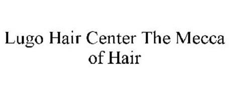 LUGO HAIR CENTER, INC. "THE MECCA OF HAIR" Trademark of ...