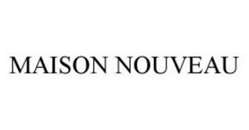 MAISON NOUVEAU Trademark of Maison Nouveau, Inc.. Serial Number ...