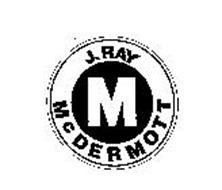 M J. RAY MCDERMOTT