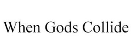 WHEN GODS COLLIDE