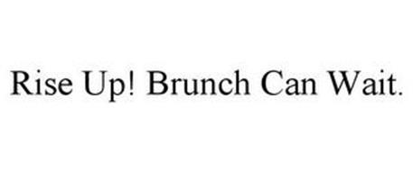 RISE UP! BRUNCH CAN WAIT.
