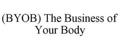 (BYOB) THE BUSINESS OF YOUR BODY