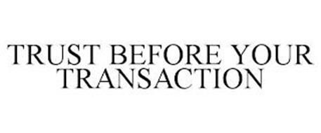 TRUST BEFORE YOUR TRANSACTION