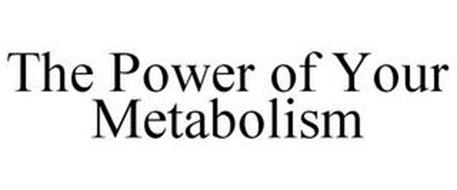 THE POWER OF YOUR METABOLISM