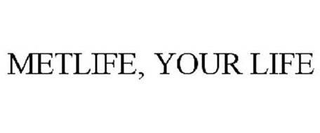 METLIFE, YOUR LIFE Trademark of Metropolitan Life ...