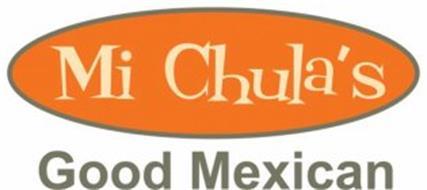 MI CHULA'S GOOD MEXICAN Trademark of Mi Chula's Corporation Serial ...