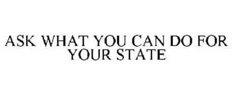 ASK WHAT YOU CAN DO FOR YOUR STATE