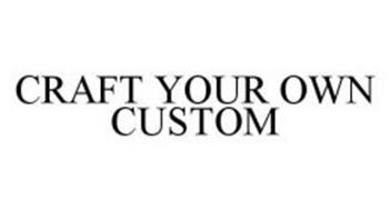 CRAFT YOUR OWN CUSTOM